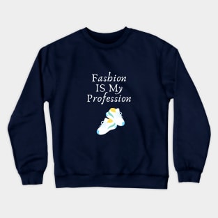 Fashion Is My Profession Crewneck Sweatshirt